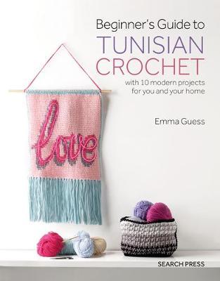A photoshoot of Beginner's Guide to Tunisian Crochet on a white background
