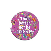 Lisa Pollock Car Coaster Better Not Be Decaf CCC169