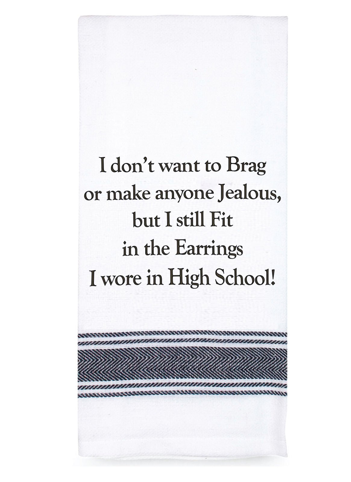 Talk'n Tea Towels - I don't want to brag I still fit into my earrings - Mooroolbark Wool