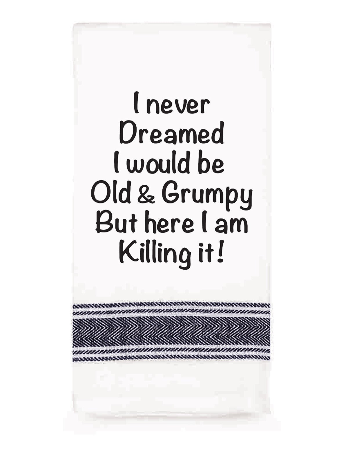 Talk'n Tea Towels - I never dreamed I would be old and grumpy - Mooroolbark Wool