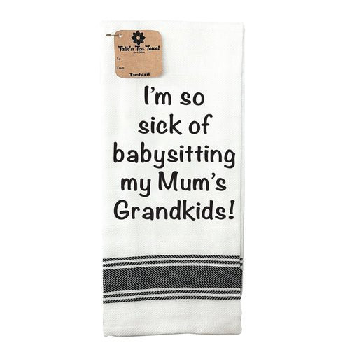 Talk'n Tea Towels - I'm so sick of babysitting - Mooroolbark Wool