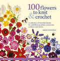 Book - 100 Flowers to Knit & Crochet - Mooroolbark Wool